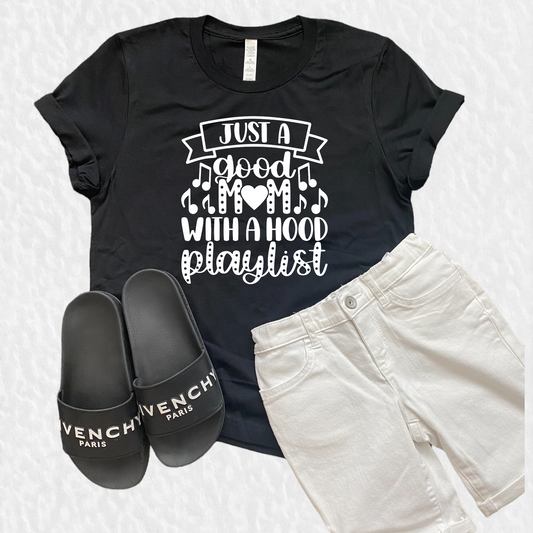 JUST A GOOD MOM WITH A HOOD-PLAYLIST T-SHIRT