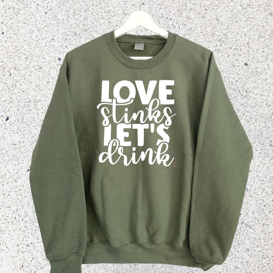 LOVE STINKS LET’S DRINK SWEATSHIRT