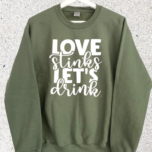 LOVE STINKS LET’S DRINK SWEATSHIRT