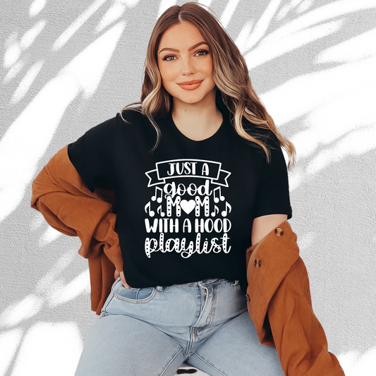 JUST A GOOD MOM WITH A HOOD-PLAYLIST T-SHIRT