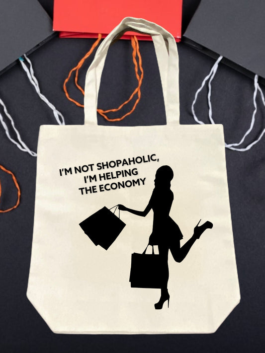 I'M NOT SHOPAHOLIC, I'M HELPING THE ECONOMY TOTE BAG