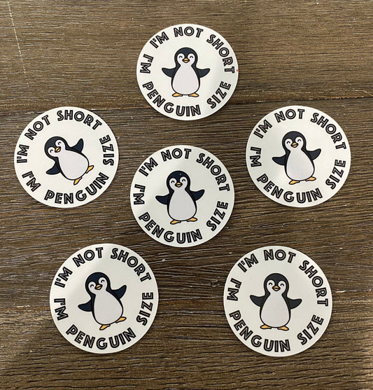 I'M NOT SHORT I'M PENGUIN SIZE