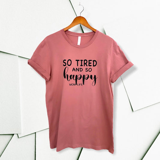 SO TIRED AND SO HAPPY T-SHIRT