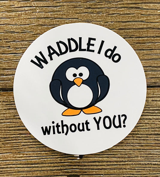 WADDLE I DO WITHOUT YOU