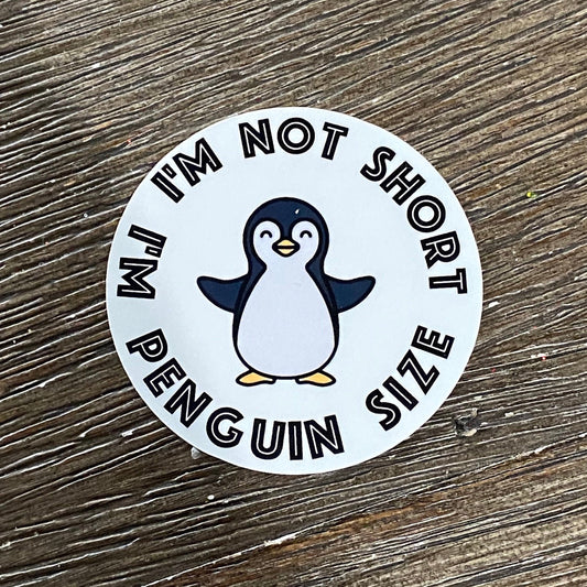 I'M NOT SHORT I'M PENGUIN SIZE