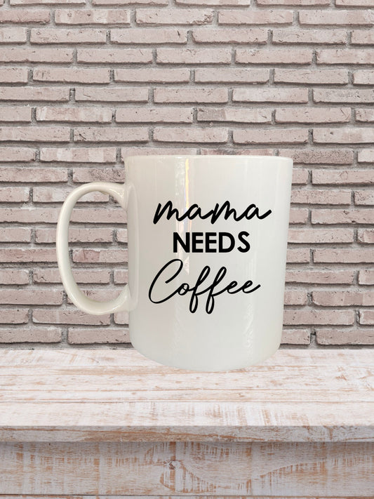 MAMA NEEDS COFFEE MUG