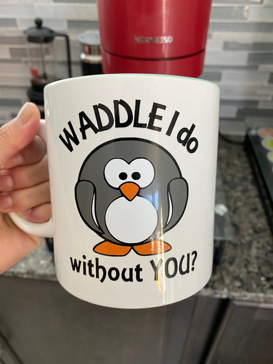 WADDLE I DO WITHOUT YOU MUG