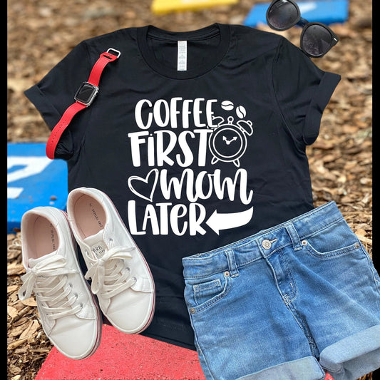 COFFEE FIRST MOM LATER T-SHIRT