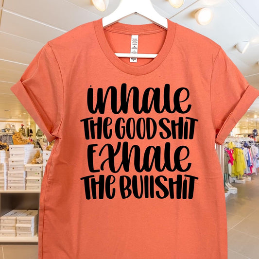 INHALE THE GOODSHIT EXHALE THE BULLSHIT T-SHIRT