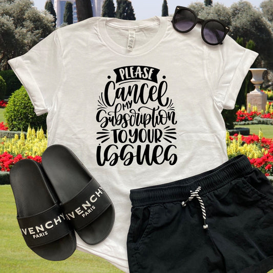 PLEASE CANCEL MY SUBSCRIPTION TO YOUR TO YOUR ISSUES T-SHIRT