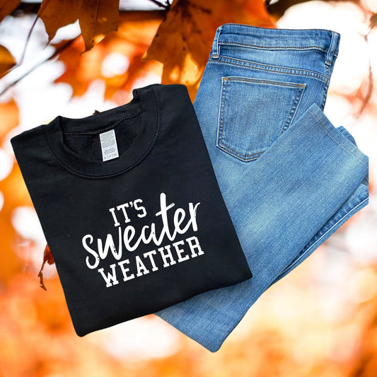 IT'S SWEATER WEATHER SWEATSHIRT