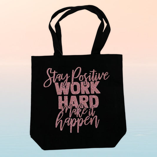 STAY POSITIVE, WORK HARD, MAKE IT HAPPEN TOTE BAG