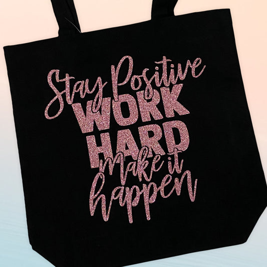 STAY POSITIVE, WORK HARD, MAKE IT HAPPEN TOTE BAG