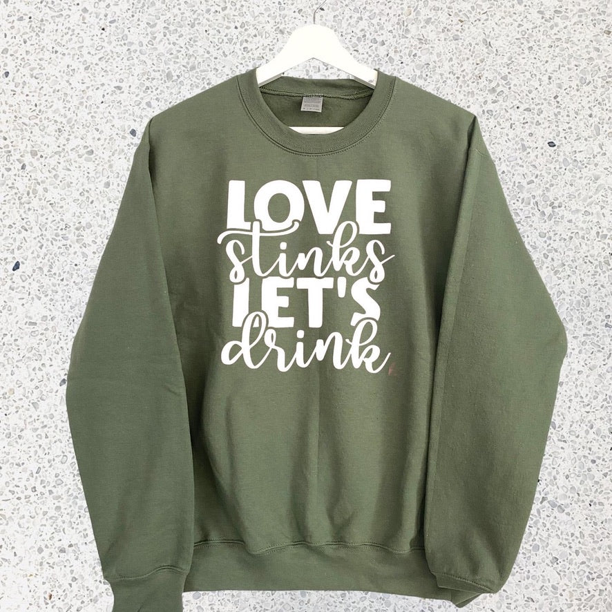 LOVE STINKS LET’S DRINK SWEATSHIRT