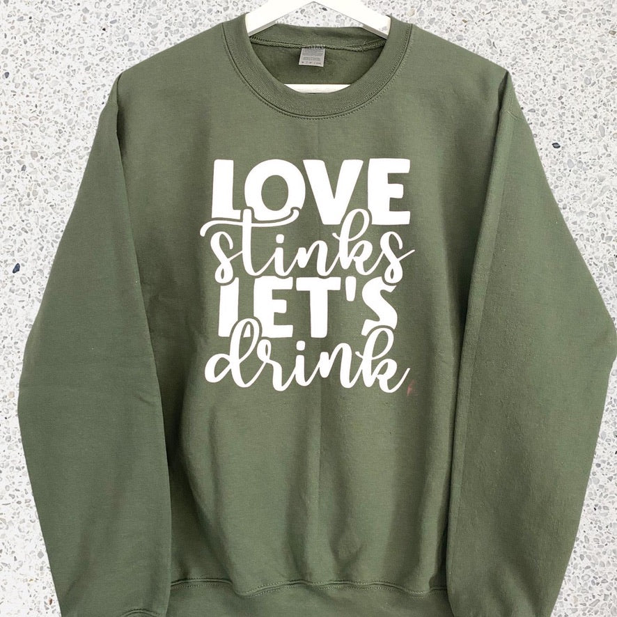 LOVE STINKS LET’S DRINK SWEATSHIRT