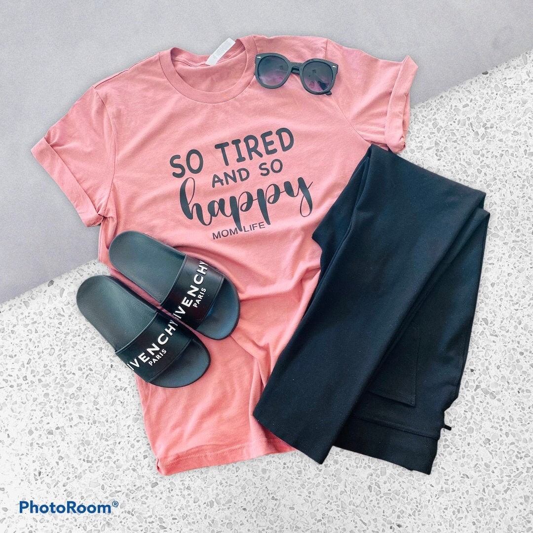 SO TIRED AND SO HAPPY T-SHIRT