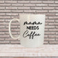 MAMA NEEDS COFFEE MUG