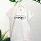 PERFECTLY IMPERFECT T-SHIRT