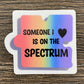 SOMEONE I LOVE IS ON THE SPECTRUM