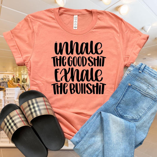 INHALE THE GOODSHIT EXHALE THE BULLSHIT T-SHIRT