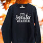 IT'S SWEATER WEATHER SWEATSHIRT